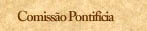 Comiss&atilde;o Pontif&iacute;cia